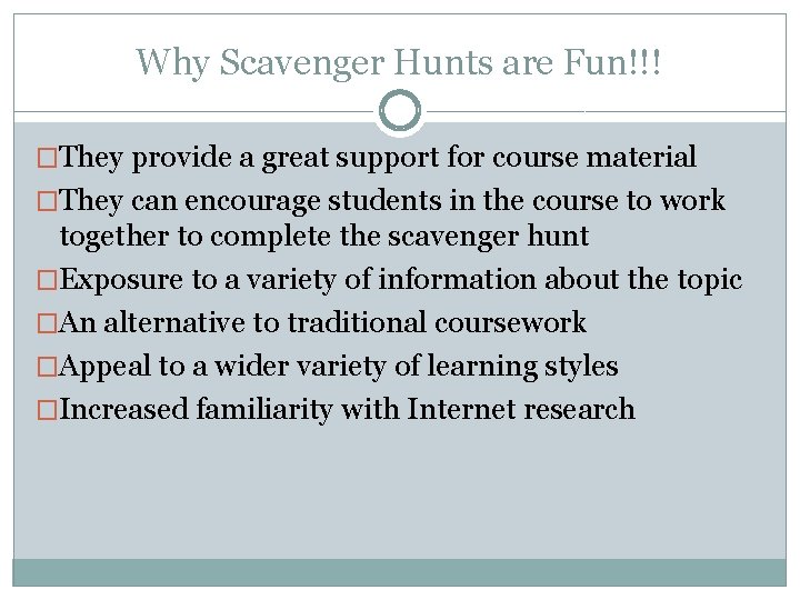Why Scavenger Hunts are Fun!!! �They provide a great support for course material �They