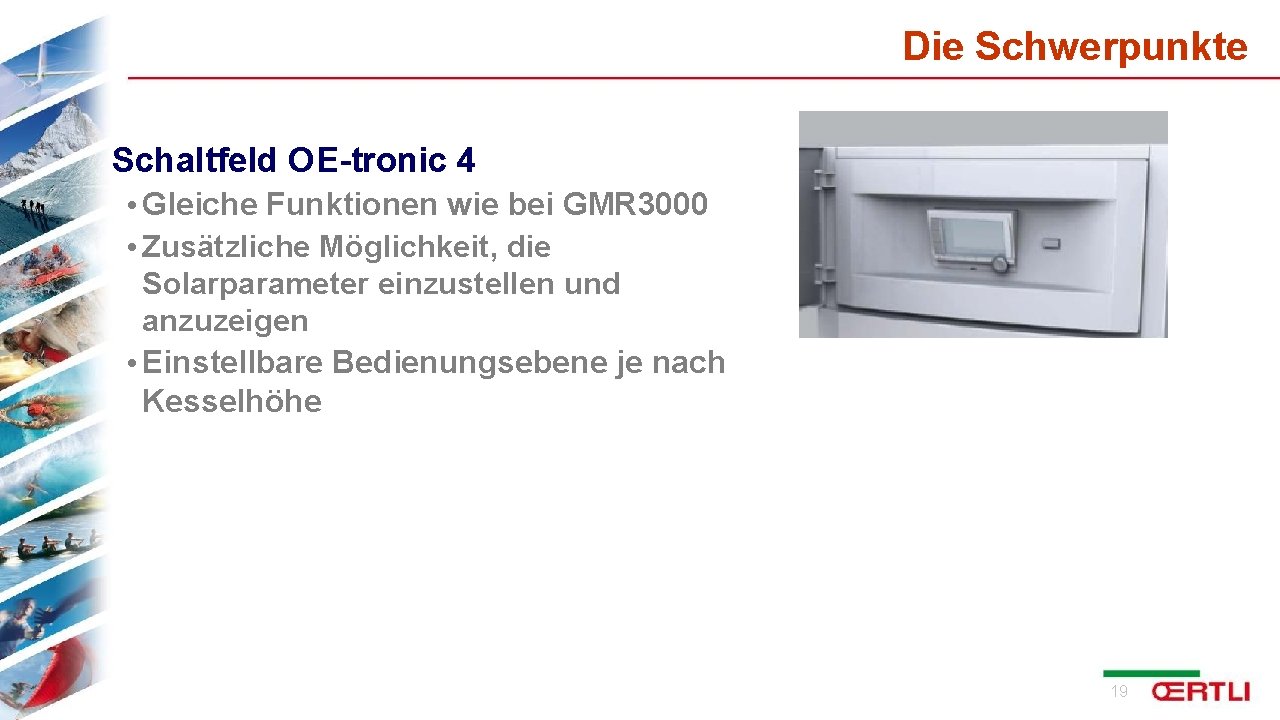 Die Schwerpunkte Schaltfeld OE-tronic 4 • Gleiche Funktionen wie bei GMR 3000 • Zusätzliche