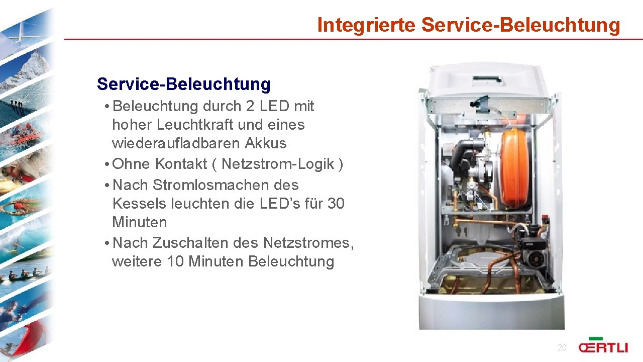 Integrierte Service-Beleuchtung • Beleuchtung durch 2 LED mit hoher Leuchtkraft und eines wiederaufladbaren Akkus