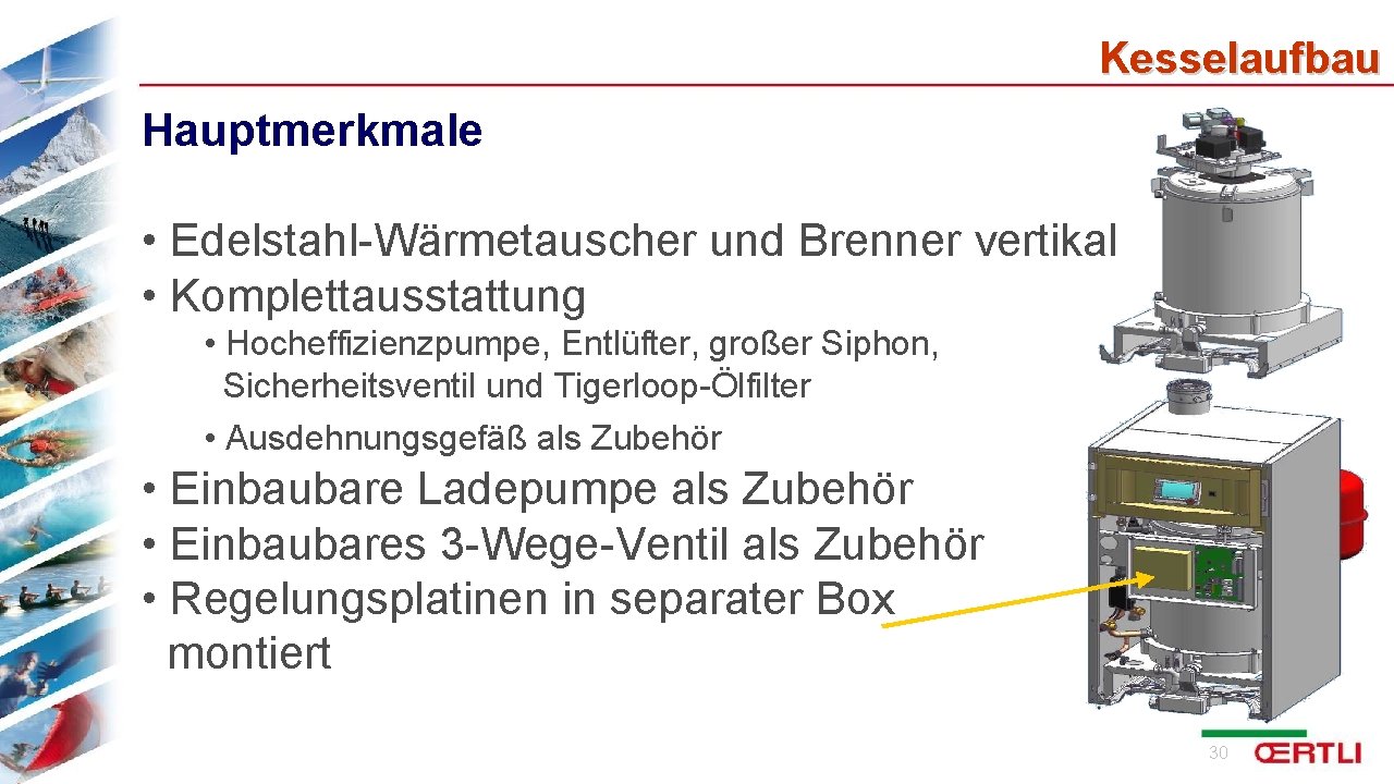 Kesselaufbau Hauptmerkmale • Edelstahl-Wärmetauscher und Brenner vertikal • Komplettausstattung • Hocheffizienzpumpe, Entlüfter, großer Siphon,