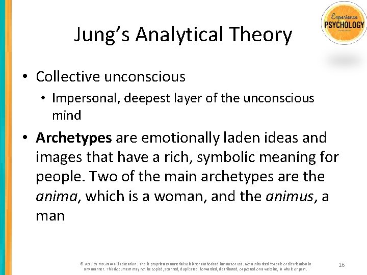 Jung’s Analytical Theory • Collective unconscious • Impersonal, deepest layer of the unconscious mind