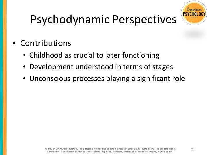 Psychodynamic Perspectives • Contributions • Childhood as crucial to later functioning • Development understood