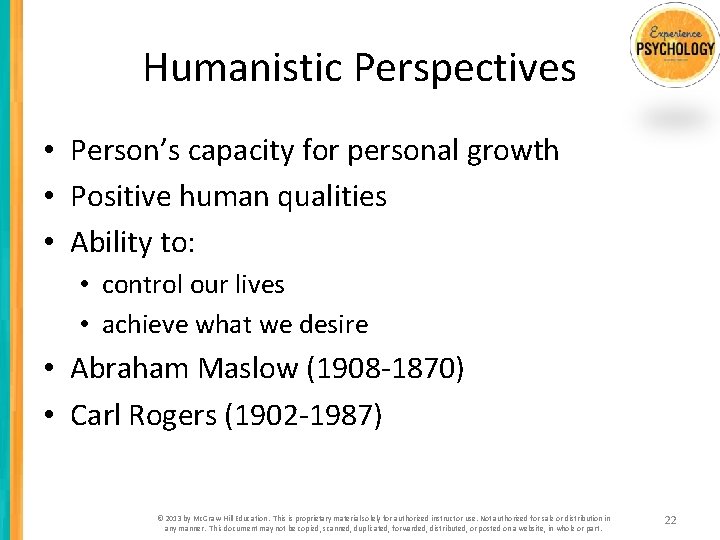 Humanistic Perspectives • Person’s capacity for personal growth • Positive human qualities • Ability