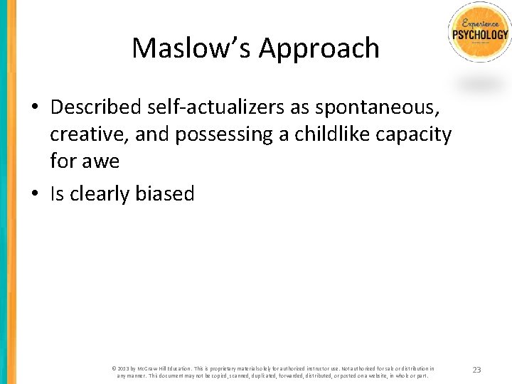 Maslow’s Approach • Described self-actualizers as spontaneous, creative, and possessing a childlike capacity for
