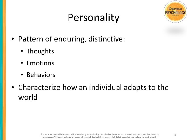 Personality • Pattern of enduring, distinctive: • Thoughts • Emotions • Behaviors • Characterize