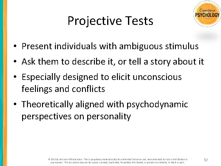 Projective Tests • Present individuals with ambiguous stimulus • Ask them to describe it,