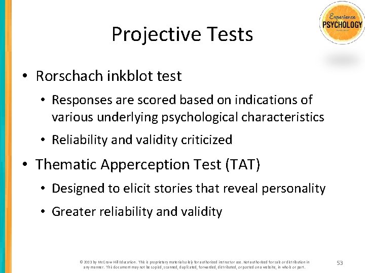 Projective Tests • Rorschach inkblot test • Responses are scored based on indications of