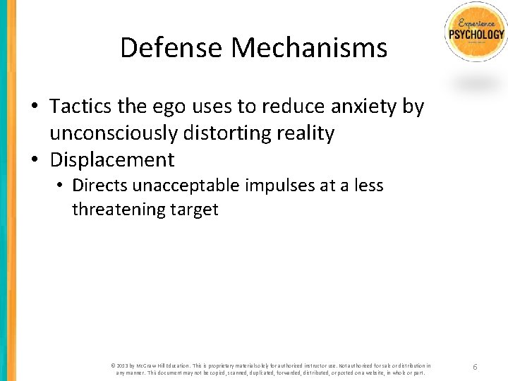 Defense Mechanisms • Tactics the ego uses to reduce anxiety by unconsciously distorting reality