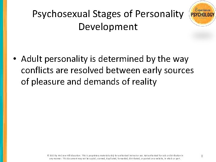 Psychosexual Stages of Personality Development • Adult personality is determined by the way conflicts