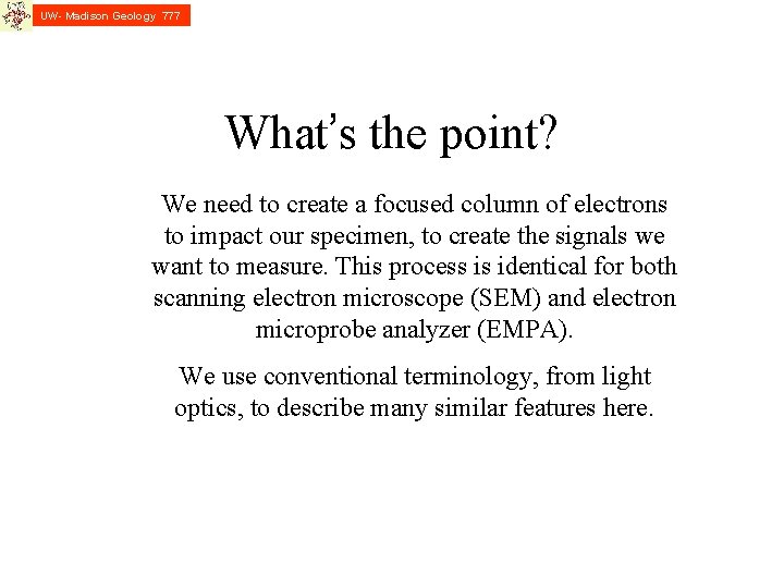 UW- Madison Geology 777 What’s the point? We need to create a focused column