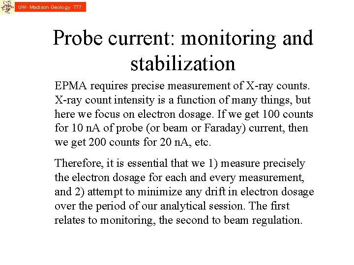 UW- Madison Geology 777 Probe current: monitoring and stabilization EPMA requires precise measurement of