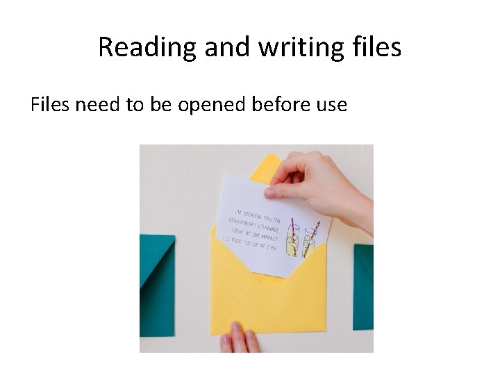 Reading and writing files Files need to be opened before use 