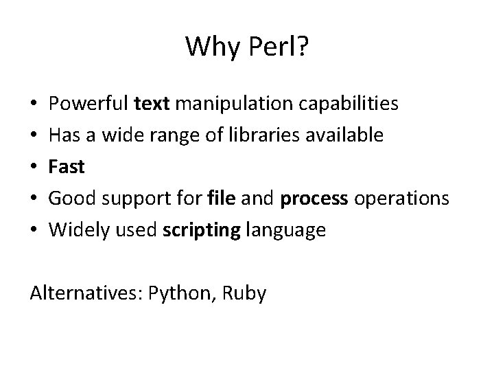 Why Perl? • • • Powerful text manipulation capabilities Has a wide range of