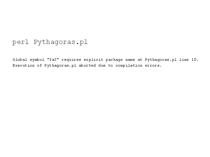 perl Pythagoras. pl Global symbol "$a 3" requires explicit package name at Pythagoras. pl