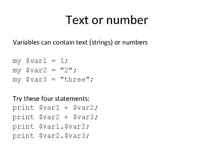 Text or number Variables can contain text (strings) or numbers my $var 1 =