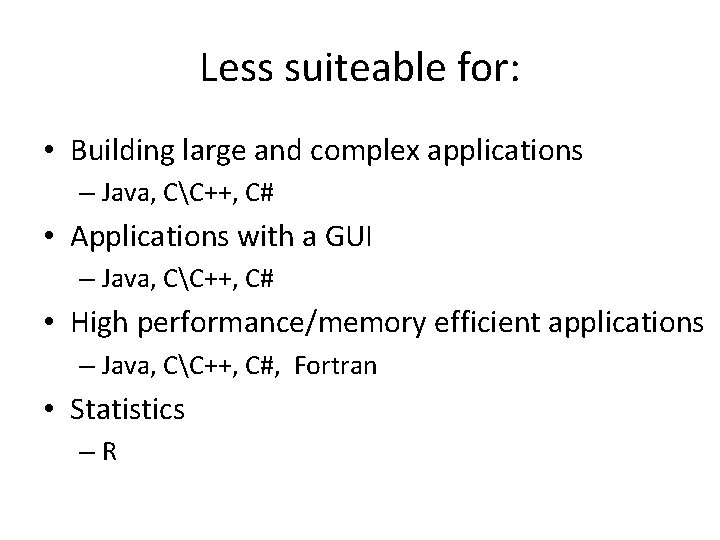 Less suiteable for: • Building large and complex applications – Java, CC++, C# •