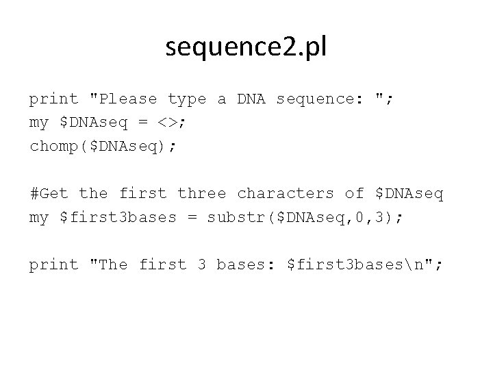 sequence 2. pl print "Please type a DNA sequence: "; my $DNAseq = <>;