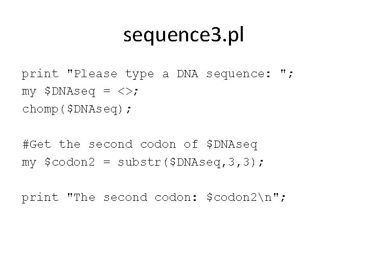 sequence 3. pl print "Please type a DNA sequence: "; my $DNAseq = <>;