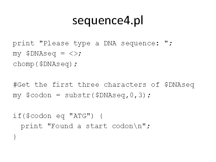 sequence 4. pl print "Please type a DNA sequence: "; my $DNAseq = <>;