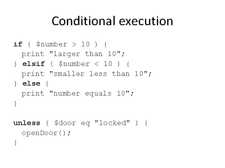 Conditional execution if ( $number > 10 ) { print "larger than 10"; }