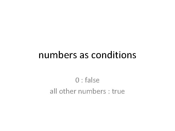 numbers as conditions 0 : false all other numbers : true 