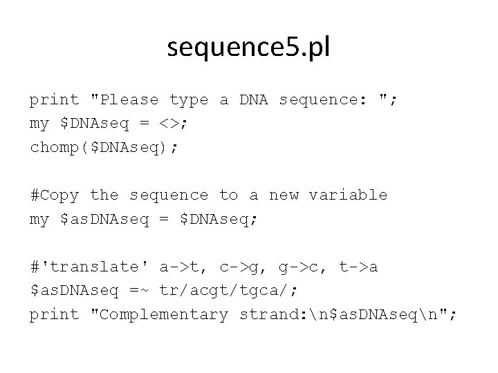 sequence 5. pl print "Please type a DNA sequence: "; my $DNAseq = <>;