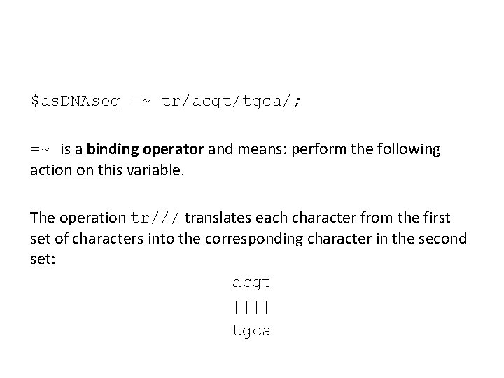 $as. DNAseq =~ tr/acgt/tgca/; =~ is a binding operator and means: perform the following