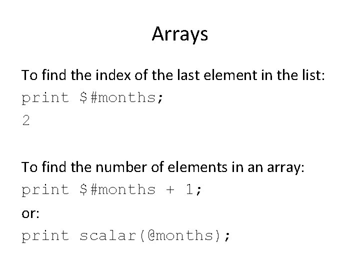 Arrays To find the index of the last element in the list: print $#months;