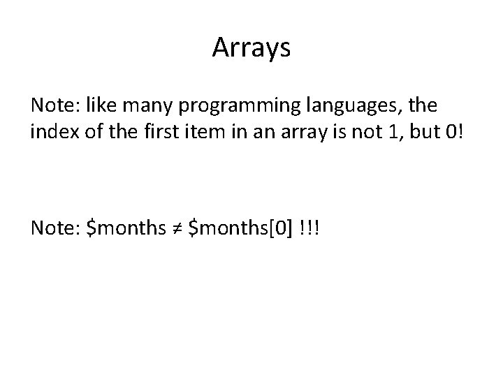 Arrays Note: like many programming languages, the index of the first item in an