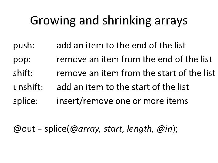 Growing and shrinking arrays push: pop: shift: unshift: splice: add an item to the