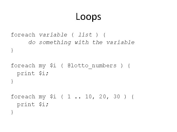 Loops foreach variable ( list ) { do something with the variable } foreach
