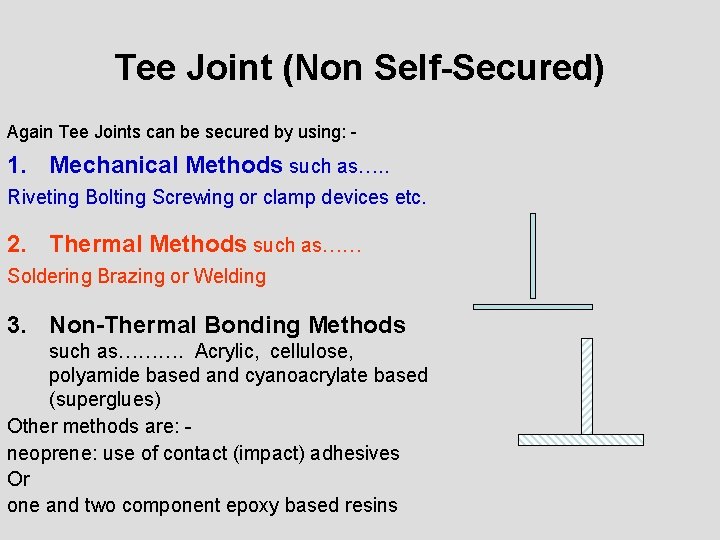 Tee Joint (Non Self-Secured) Again Tee Joints can be secured by using: - 1.