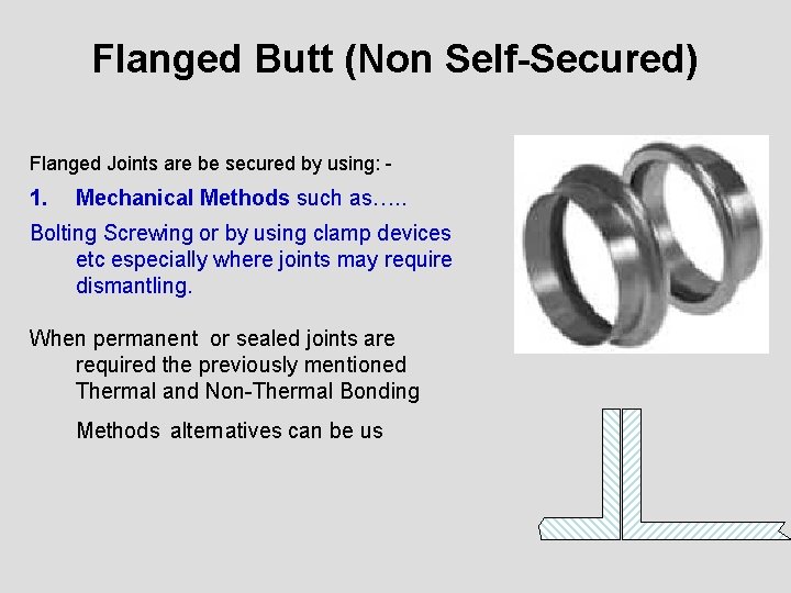 Flanged Butt (Non Self-Secured) Flanged Joints are be secured by using: - 1. Mechanical