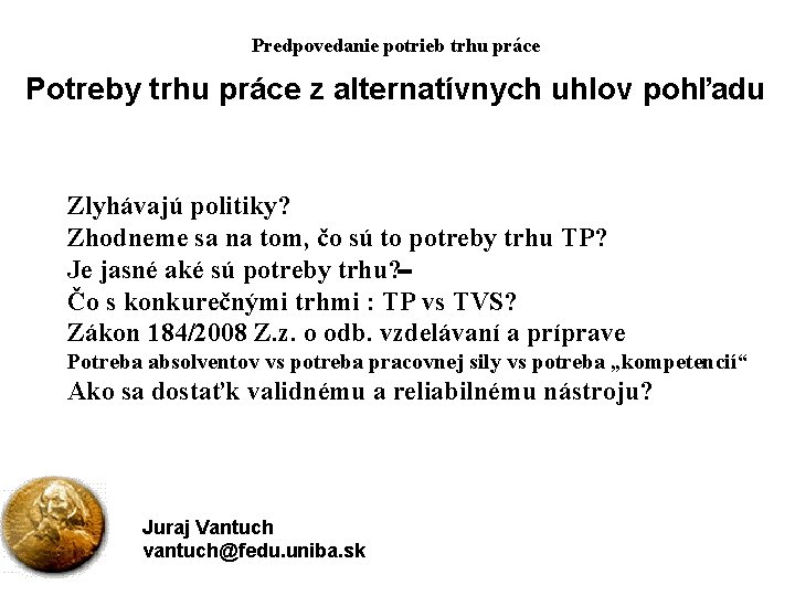 Predpovedanie potrieb trhu práce Potreby trhu práce z alternatívnych uhlov pohľadu Zlyhávajú politiky? Zhodneme