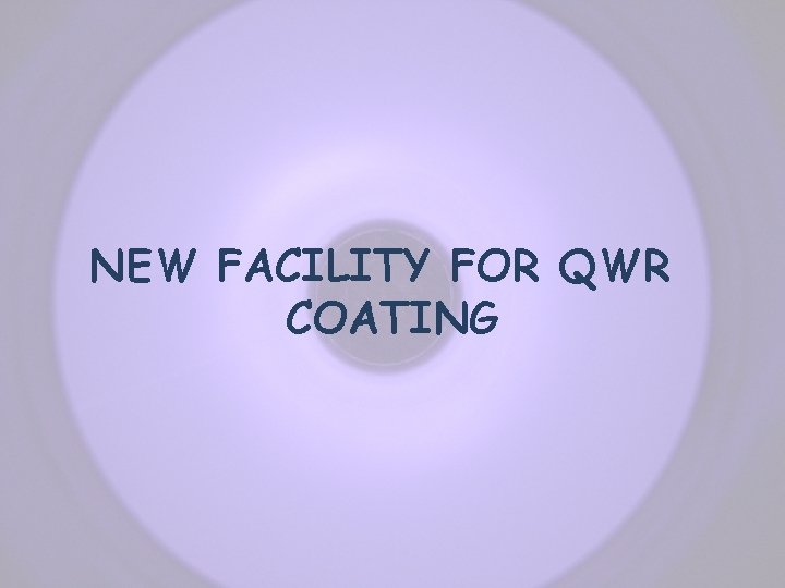 NEW FACILITY FOR QWR COATING 