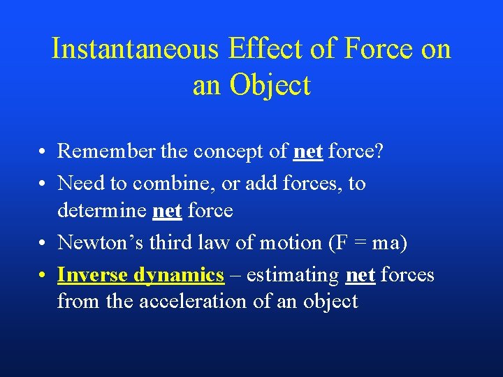 Instantaneous Effect of Force on an Object • Remember the concept of net force?