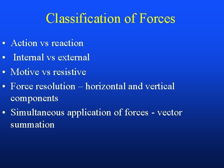 Classification of Forces • • Action vs reaction Internal vs external Motive vs resistive