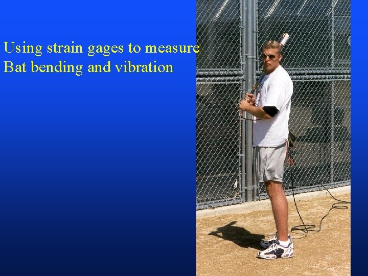 Using strain gages to measure Bat bending and vibration 