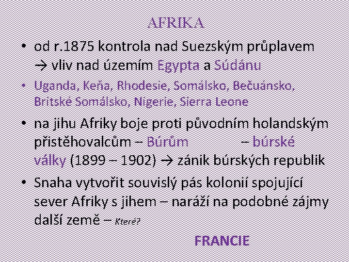 AFRIKA • od r. 1875 kontrola nad Suezským průplavem → vliv nad územím Egypta