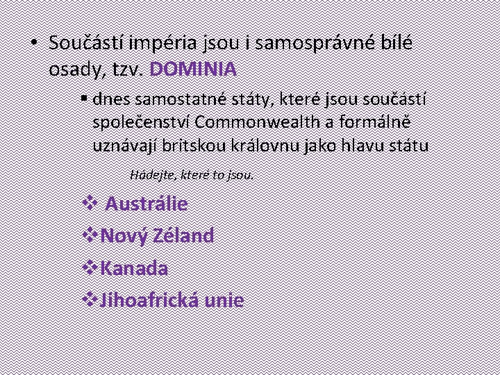  • Součástí impéria jsou i samosprávné bílé osady, tzv. DOMINIA § dnes samostatné
