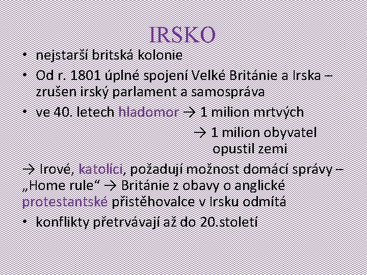 IRSKO • nejstarší britská kolonie • Od r. 1801 úplné spojení Velké Británie a