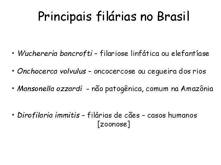 Principais filárias no Brasil • Wuchereria bancrofti – filariose linfática ou elefantíase • Onchocerca