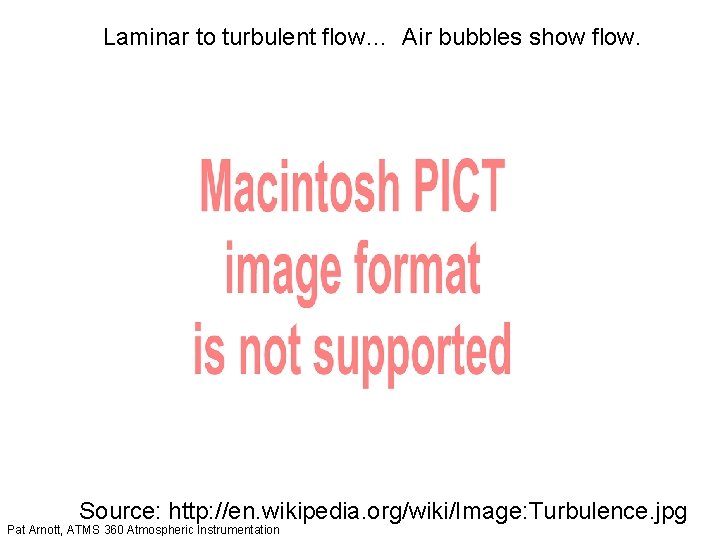 Laminar to turbulent flow… Air bubbles show flow. Source: http: //en. wikipedia. org/wiki/Image: Turbulence.