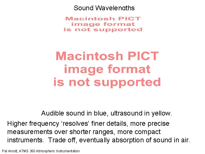 Sound Wavelengths Audible sound in blue, ultrasound in yellow. Higher frequency ‘resolves’ finer details,