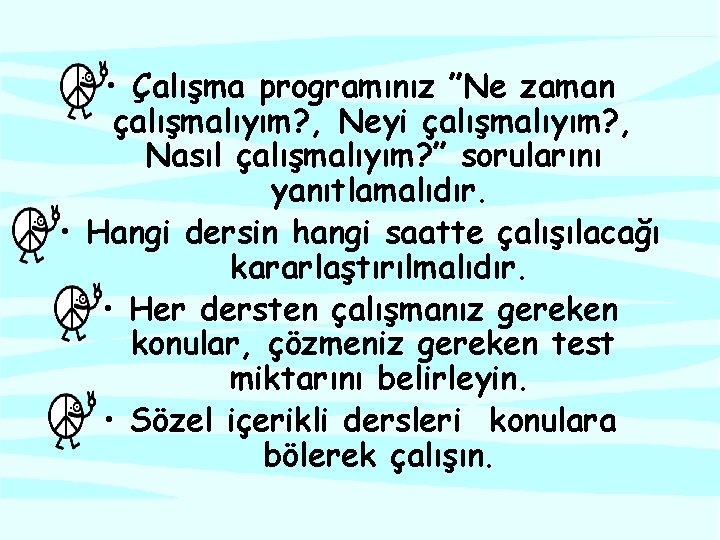  • Çalışma programınız ”Ne zaman çalışmalıyım? , Neyi çalışmalıyım? , Nasıl çalışmalıyım? ”