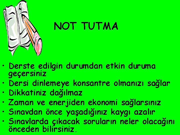 NOT TUTMA • Derste edilgin durumdan etkin duruma geçersiniz • Dersi dinlemeye konsantre olmanızı