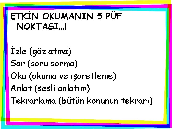 ETKİN OKUMANIN 5 PÜF NOKTASI…! İzle (göz atma) Sor (soru sorma) Oku (okuma ve