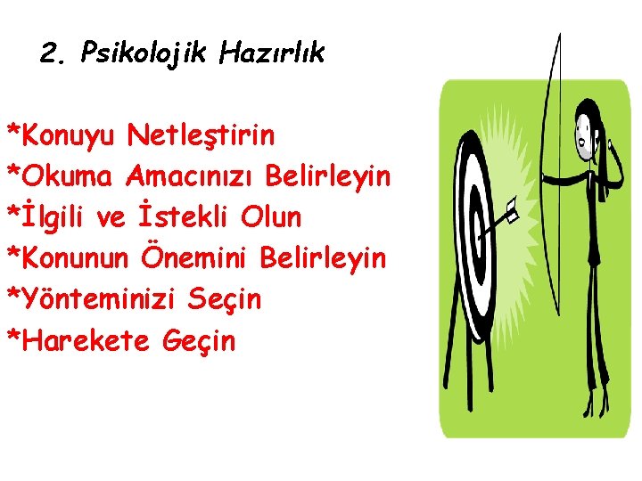 2. Psikolojik Hazırlık *Konuyu Netleştirin *Okuma Amacınızı Belirleyin *İlgili ve İstekli Olun *Konunun Önemini