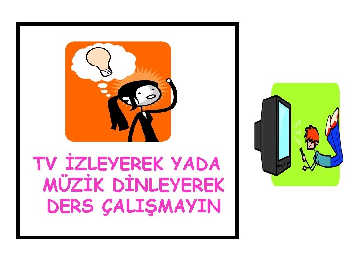 TV İZLEYEREK YADA MÜZİK DİNLEYEREK DERS ÇALIŞMAYIN 