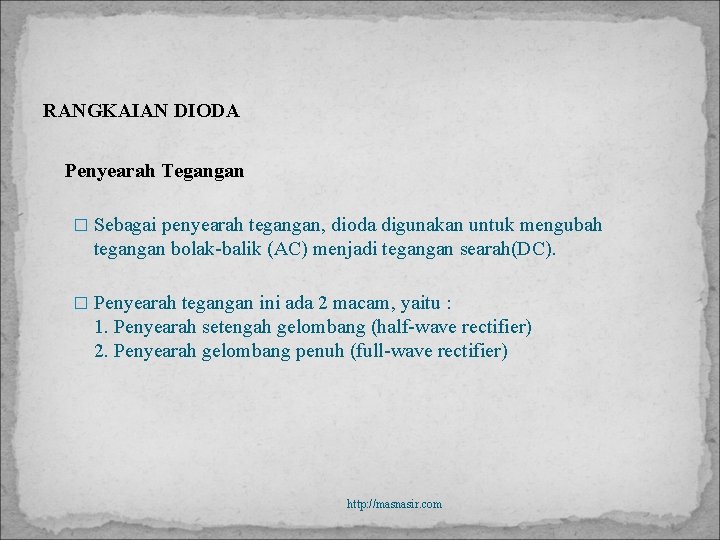 RANGKAIAN DIODA Penyearah Tegangan � Sebagai penyearah tegangan, dioda digunakan untuk mengubah tegangan bolak-balik